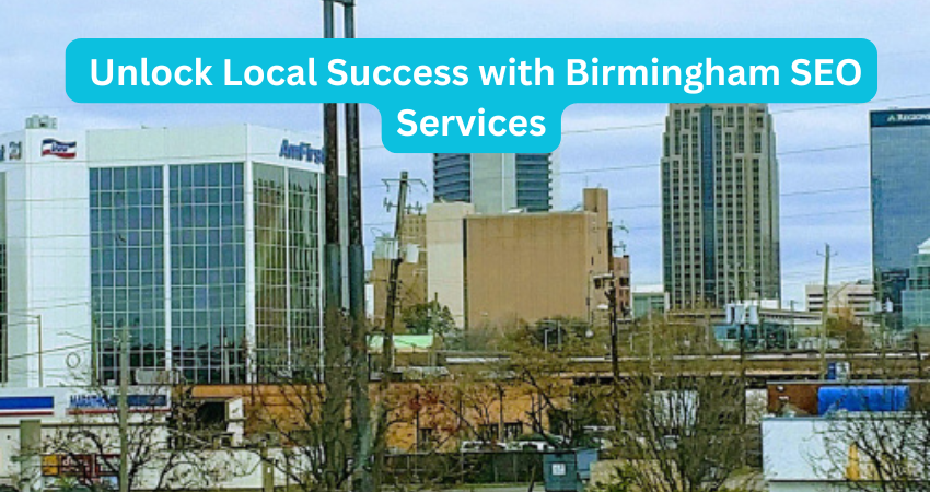  Unlock Local Success with Birmingham SEO Services