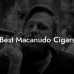 Discover the Finest Macanudo Cigars: Your Expert Guide to the Best Macanudo Cigars