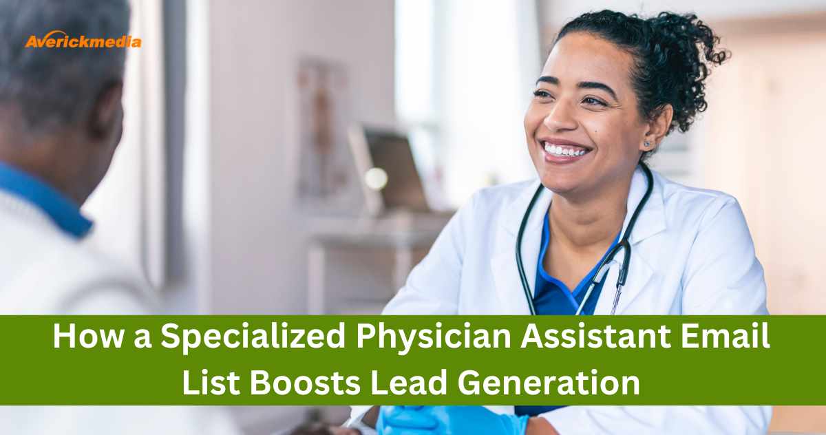 How a Specialized Physician Assistant Email List Boosts Lead Generation