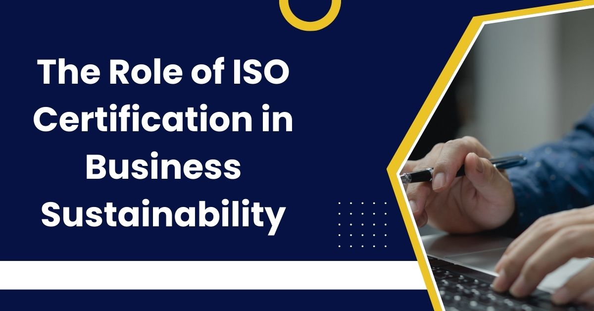 The Role of ISO Certification in Business Sustainability